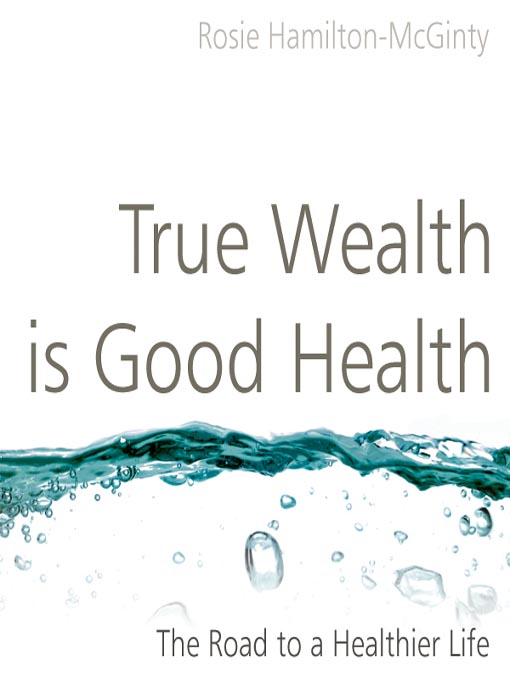 Title details for True Wealth is Good Health by Rosie Hamilton-McGinty - Wait list